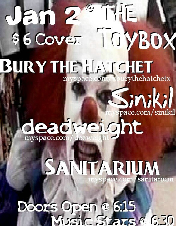 Bury The Hatchet, Sinikil, deadweight, and Sanitarium January 2, 2007
The Toybox