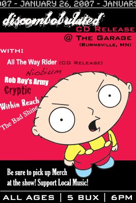 Discombobulated, All The Way Rider, Niobium, Rob Roy's Army, Cryptic, Within Reach, and The Bad Shine January 26, 2007
The Garage