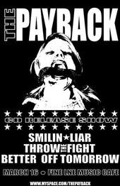 Payback, Smilin Liar, Throw The Fight, and Better Of Tomorrow March 16, 2007
Fine Line Music Cafe