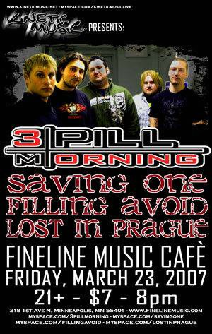 3 Pill Morning, Saving One, Filling Avoid, Lost In Prague March 23, 2007
Fineline Music Cafe
