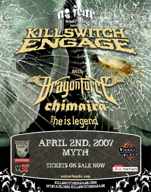 Killswitch Engage, Dragon Force, Chimaira, and He Is Legend April 2, 2007
The Myth Nightclub