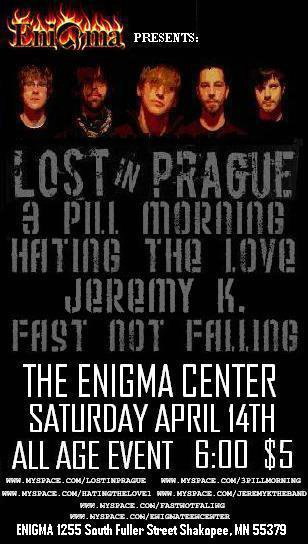 Lost in Prague, 3 Pill Morning, Hating The Love, Jeremy K., and Fast Not Falling April 14, 2007
The Enigma Center