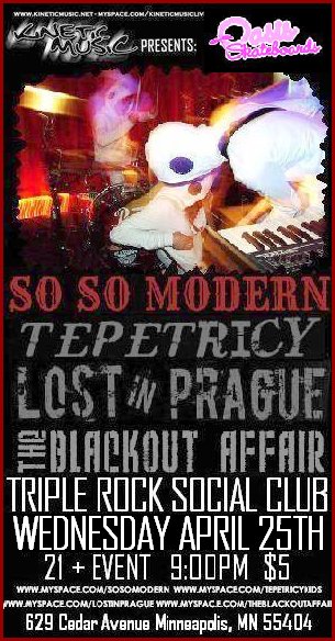 So So Modern, Tepetriciy, Lost In Prague, and The Blackout Affair April 25, 2007
Triple Rock Social Club