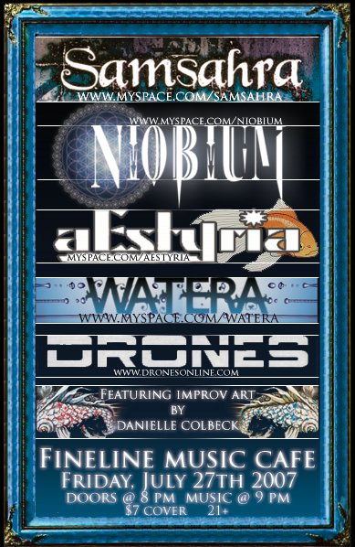 Niobium, Aestyria, Watera, and the Drones July 27, 2007
Fine Line Music Cafe