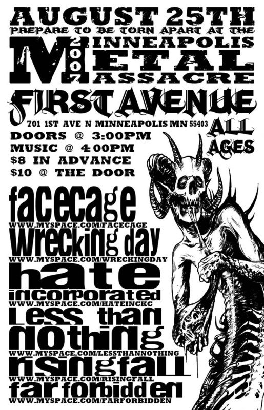 Face Cage, Wrecking Day, Hate Incorporated, Less Than Nothing, Risingfall, and Far Forbidden August 25, 2007
First Avenue