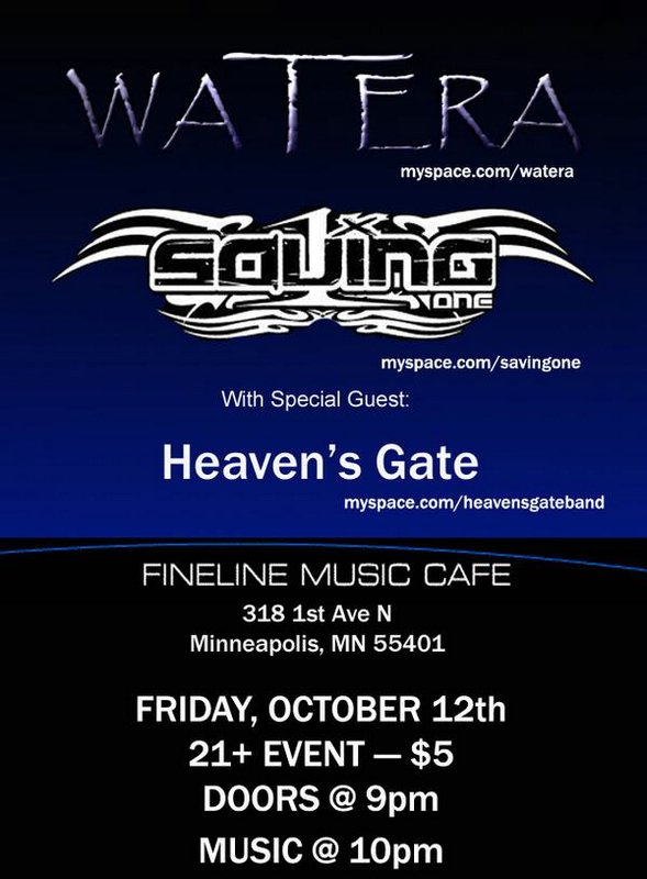 Watera, Saving One, and Heaven's Gate October 12, 2007
The Fineline Music Cafe