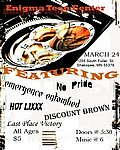 No Pride, Emergence Entombed, Hot Lixx, Discount Brown, and Last Place Victory March 24, 2007
Enigma Teen Center